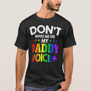 Don't Make Me Use My Daddy Voice  Gay Bear Pride T-Shirt