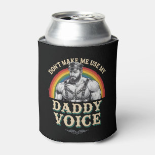 Don't Make Me Use My Daddy Voice Gay LGBTQ Can Cooler