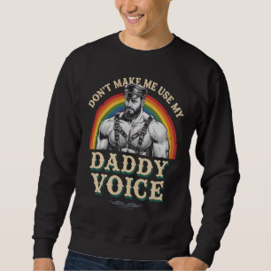 Don't Make Me Use My Daddy Voice Gay LGBTQ Sweatshirt