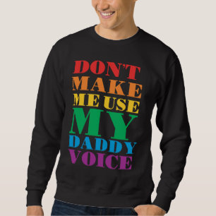Don't Make Me Use My Daddy Voice  Gay Pride Lgbtq Sweatshirt