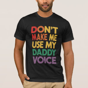 Don't Make Me Use My Daddy Voice LGBT Gay Pride T-Shirt