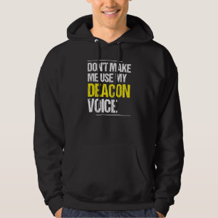 Don't Make Me Use My Deacon Voice  Church Minister Hoodie