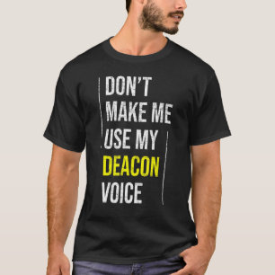 Don't Make Me Use My Deacon Voice Church Minister  T-Shirt