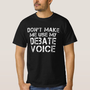 Don't Make Me Use My Debate Voice Funny Debate T-Shirt