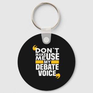Don't Make Me Use My Debate Voice funny Debate Tea Key Ring