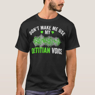 Dont Make Me Use My Dietitian Voice Funny nutritio T-Shirt