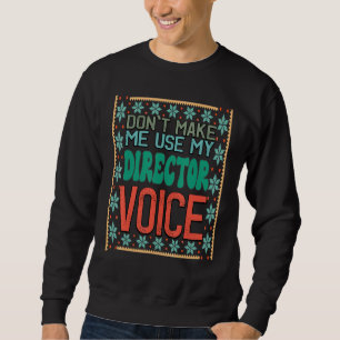 Don't Make Me Use My Director Voice - Funny Theatr Sweatshirt