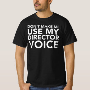 Dont Make Me Use My Director Voice T-Shirt