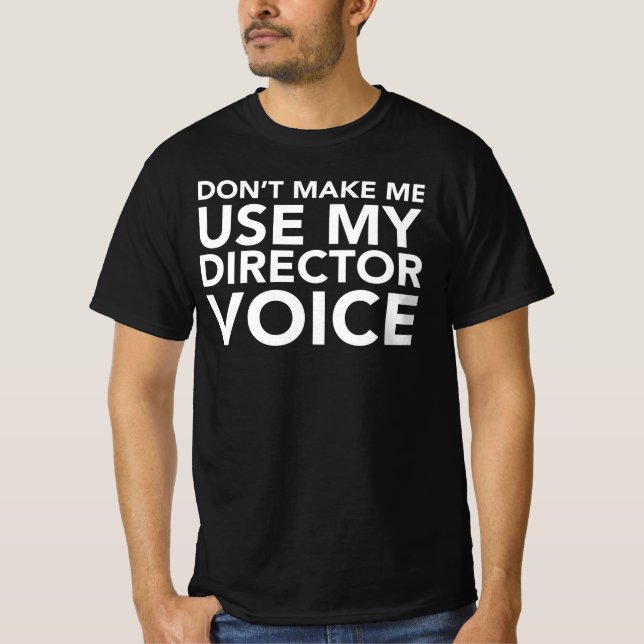 Dont Make Me Use My Director Voice T-Shirt (Front)