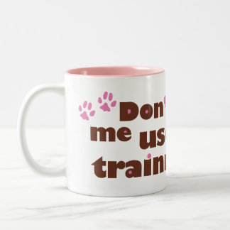 Don't Make Me Use My Dog Training Voice Mug