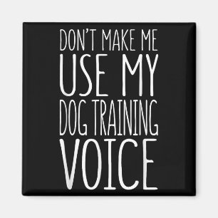 Don't Make Me Use My Dog Training Voice Shirt Dog Magnet