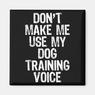 Don't Make Me Use My Dog Training Voice Trainer Fu Magnet