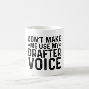 Don't Make Me Use My Drafter Voice Coffee Mug