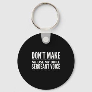Don't Make Me Use My Drill Sergeant Voice Gift Key Ring