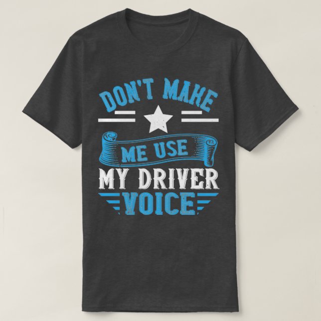 Dont make me use my driver voice T-Shirt (Design Front)