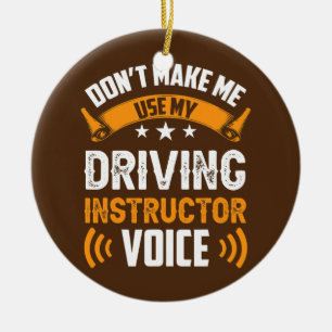 Don't Make Me Use My Driving Instructor Voice Ceramic Tree Decoration