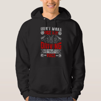 Don't Make Me Use My Driving Instructor Voice Teac Hoodie