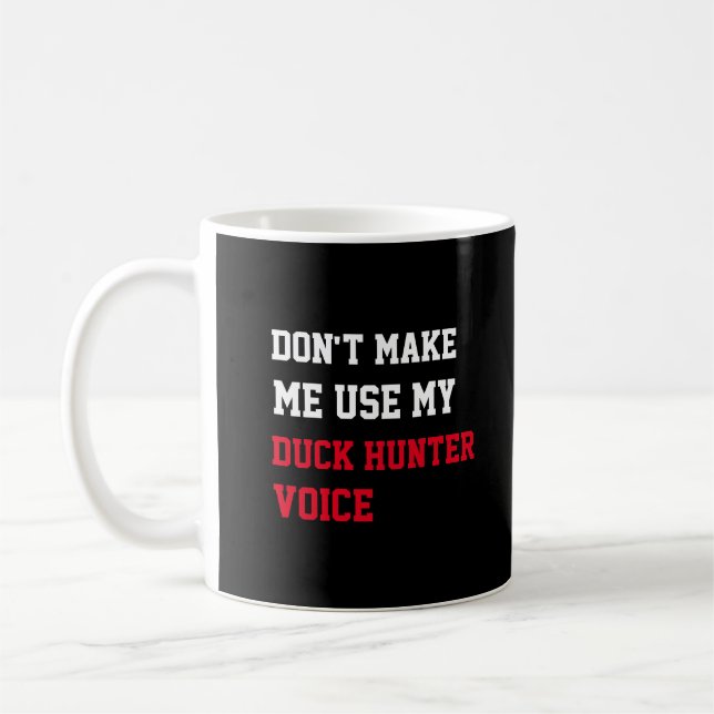 Don't Make Me Use My Duck Hunter Voice Coffee Mug (Left)