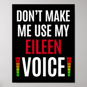Don't Make Me Use My Eileen Voice Funny Name Gift Poster