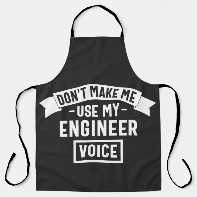 don't make me use my engineer voice apron (Front)
