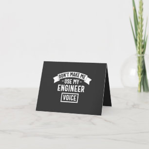 don't make me use my engineer voice card