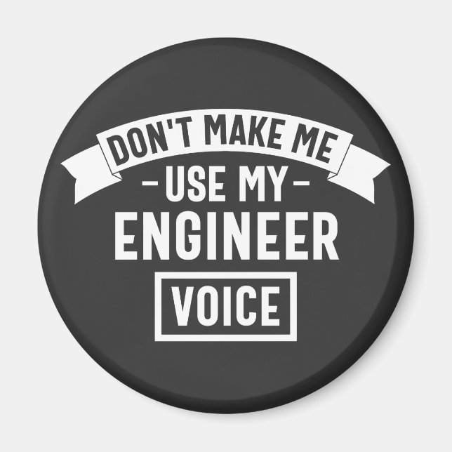 don't make me use my engineer voice magnet (Front)