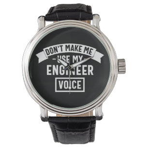 don't make me use my engineer voice watch