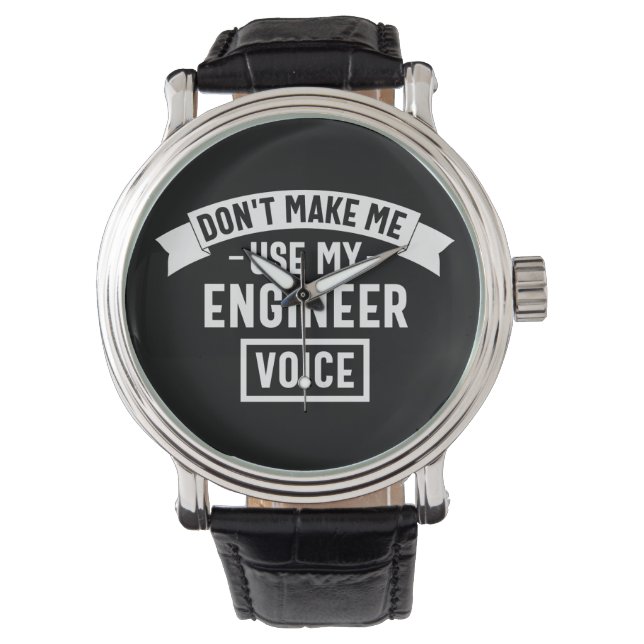 don't make me use my engineer voice watch (Front)