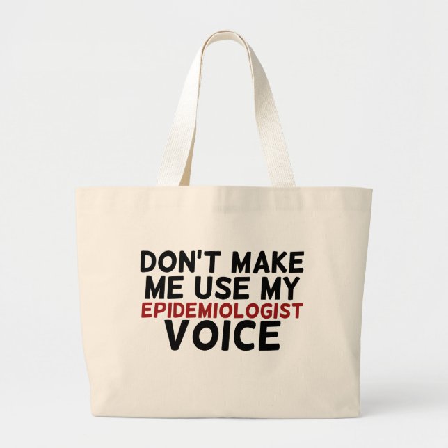 don't make me use my epidemiologist voice large tote bag (Front)
