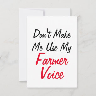 Don't Make Me Use My Farmer Voice  Card