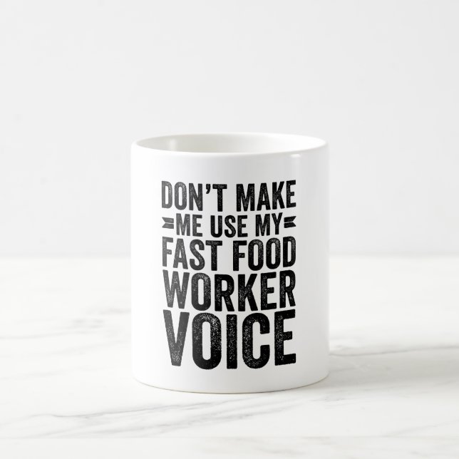 Don't Make Me Use My Fast Food Worker Voice Coffee Mug (Center)