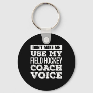 Don't Make Me Use My Field Hockey Coach Voice T Sh Key Ring
