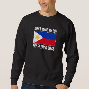 Don't Make Me Use My Filipino Voice Filipina Phili Sweatshirt