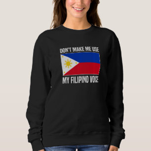 Don't Make Me Use My Filipino Voice Filipina Phili Sweatshirt