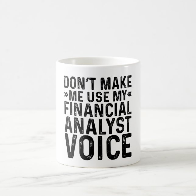 Don't Make Me Use My Financial Analyst Voice Coffee Mug (Center)