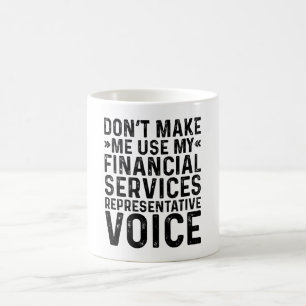 Don't Make Me Use My Financial Services Rep Voice Coffee Mug