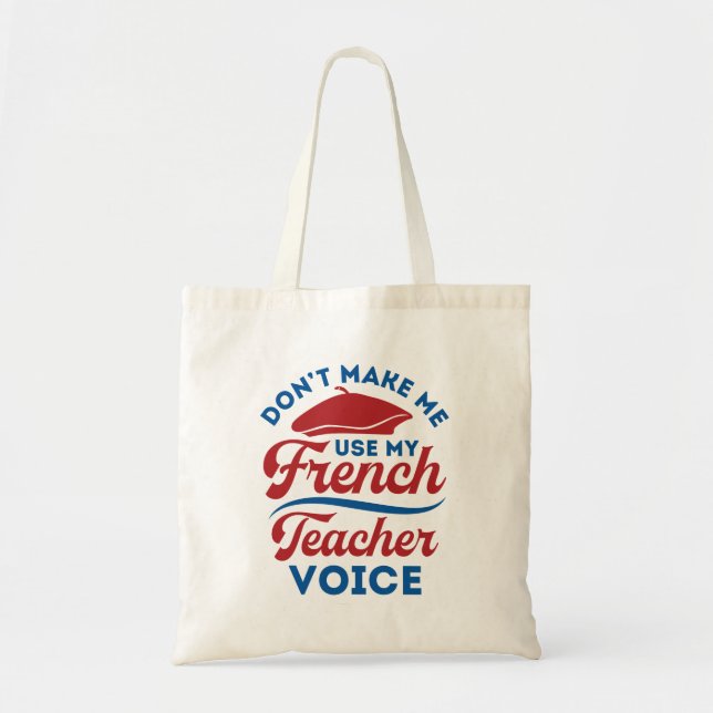 Don't Make Me Use My French Teacher Voice Tote Bag (Front)