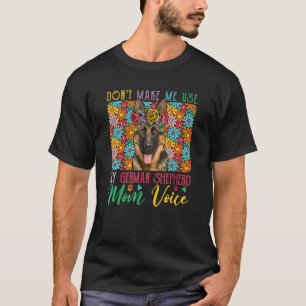 Don't Make Me Use My German Shepherd Mom Voice Flo T-Shirt