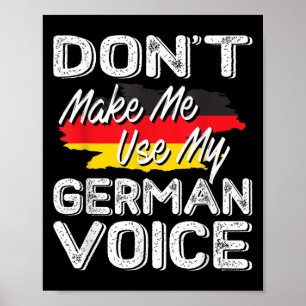 Don't Make Me Use My German Voice Funny Gift Poster