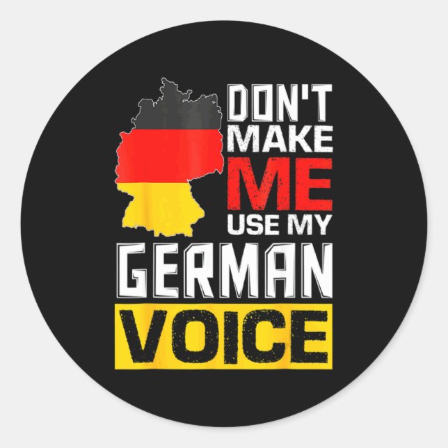 Dont Make Me Use My German Voice Germany Deutsc _1 Classic Round Sticker (Front)