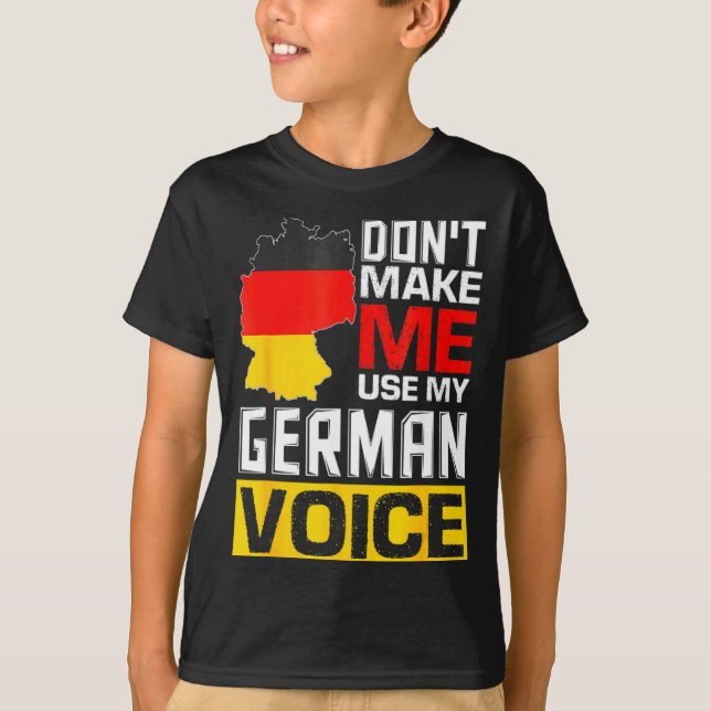 Dont Make Me Use My German Voice Germany Deutsc  T-Shirt (Front)