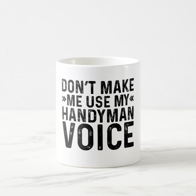 Don't Make Me Use My Handyman Voice Coffee Mug (Center)