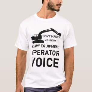 Don't Make Me Use My Heavy Equipment Operator T-Shirt