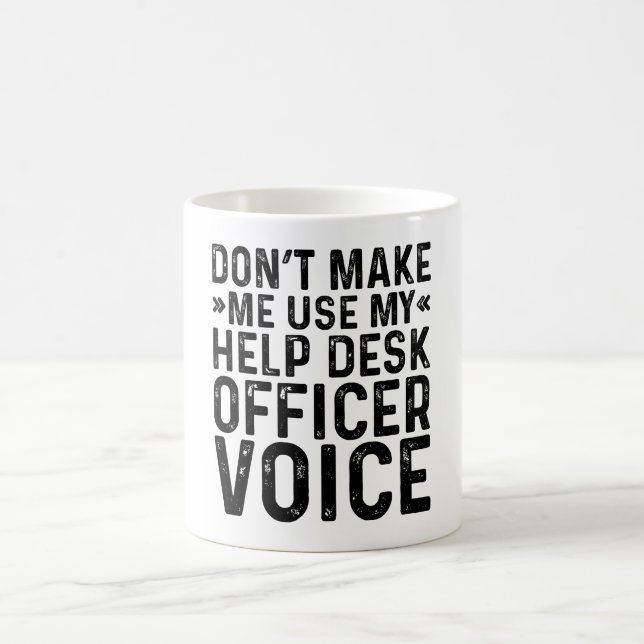 Don't Make Me Use My Help Desk Officer Voice Coffee Mug (Center)