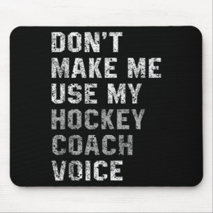 Don't Make Me Use My Hockey Coach Voice Shirt Sarc Mouse Pad