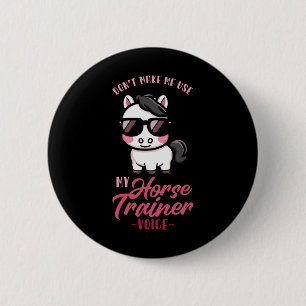Dont Make Me Use My Horse Trainer Voice I Equestri 6 Cm Round Badge