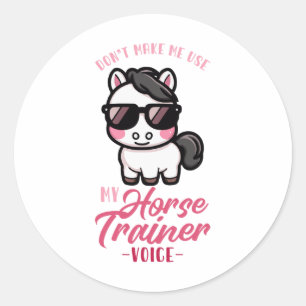Dont Make Me Use My Horse Trainer Voice I Equestri Classic Round Sticker