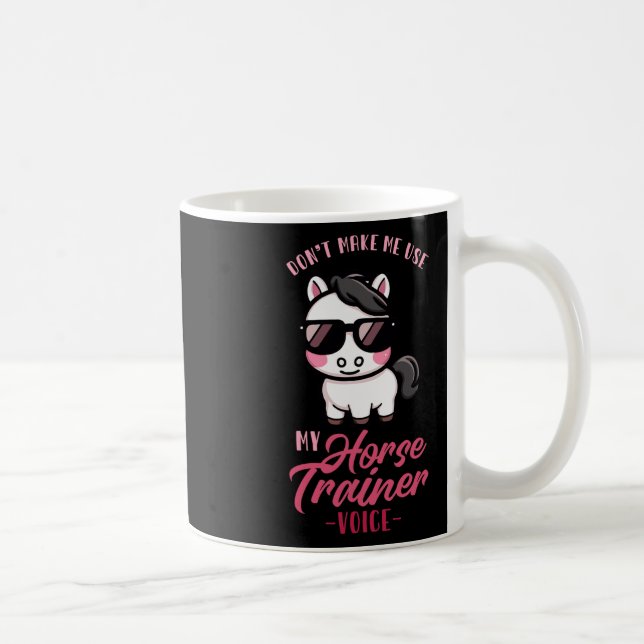 Dont Make Me Use My Horse Trainer Voice I Equestri Coffee Mug (Right)