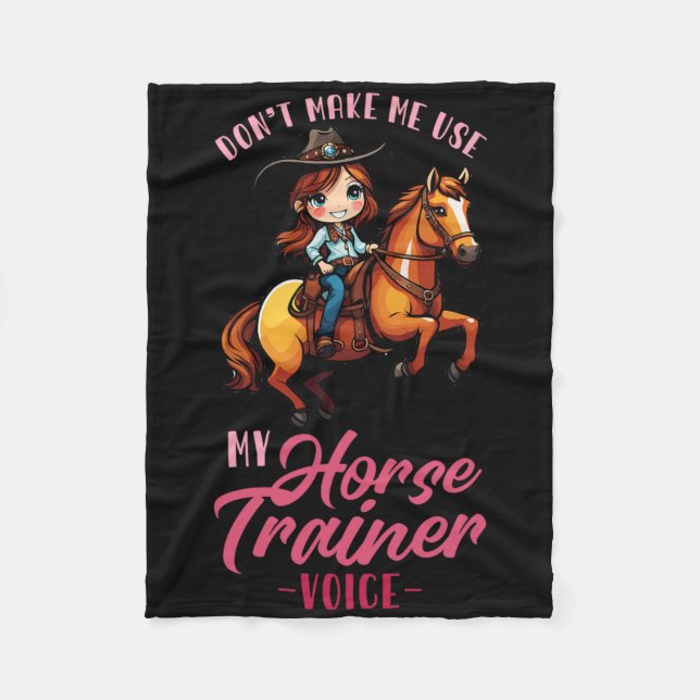 Dont Make Me Use My Horse Trainer Voice I Equestri Fleece Blanket (Front)