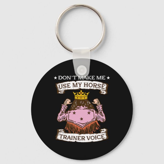 Dont Make Me Use My Horse Trainer Voice I Equestri Key Ring (Front)